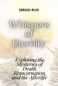 Paperback Whispers of Eternity: Exploring the Mysteries of Death, Reincarnation, and the Afterlife Book