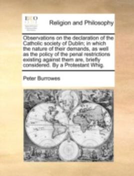 Paperback Observations on the Declaration of the Catholic Society of Dublin; In Which the Nature of Their Demands, as Well as the Policy of the Penal Restrictio Book