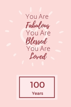 Paperback You Are Fabulous Blessed And Loved: Lined Journal / Notebook - Rose 100th Birthday Gift For Women - Happy 100th Birthday!: Paperback Bucket List Journ Book