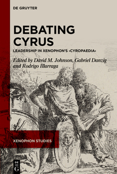 Debating Cyrus: Leadership in Xenophon's >Cyropaedia (Xenophon Studies)