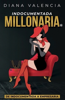 Paperback Indocumentada Millonaria: De indocumentada a empresaria [Spanish] Book
