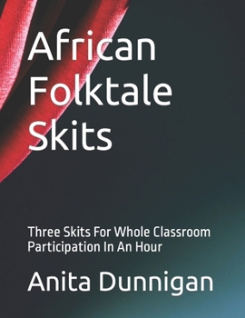 Paperback African Folktale Skits: Three Skits For Whole Classroom Participation In An Hour Book