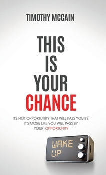 This Is Your Chance: It's Not Opportunity that will Pass You By; It's More Like You Will Pass by Your Opportunity