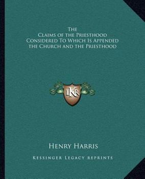 Paperback The Claims of the Priesthood Considered To Which Is Appended the Church and the Priesthood Book