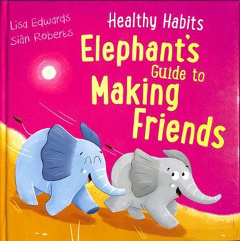 Healthy Habits: Elephant's Guide to Making Friends