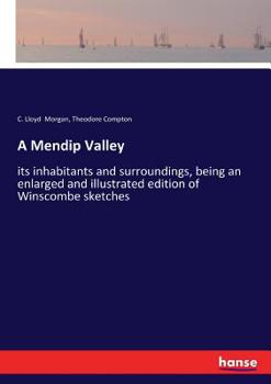 Paperback A Mendip Valley: its inhabitants and surroundings, being an enlarged and illustrated edition of Winscombe sketches Book