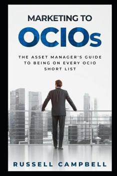 Paperback Marketing to Ocios: The Asset Manager's Guide to Being on Every Ocio Short List Book