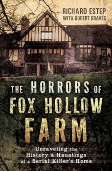 Paperback The Horrors of Fox Hollow Farm: Unraveling the History & Hauntings of a Serial Killer's Home Book