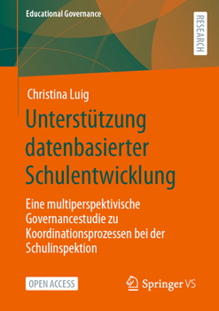 Paperback Unterstützung Datenbasierter Schulentwicklung: Eine Multiperspektivische Governancestudie Zu Koordinationsprozessen Bei Der Schulinspektion [German] Book