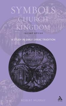 Hardcover Symbols of Church and Kingdom: A Study in Early Syriac Tradition Book
