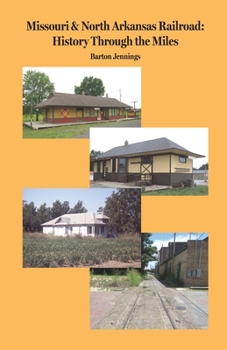 Missouri & North Arkansas Railroad : History Through the Miles