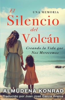 El Silencio Del Volcan: Creando la Vida Que Nos Merecemos