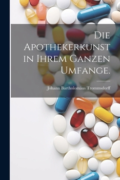 Paperback Die Apothekerkunst in ihrem ganzen Umfange. [German] Book