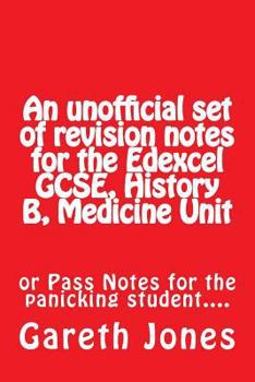 Paperback An unofficial set of revision notes for the Edexcel GCSE, History B, Medicine Unit: or Pass Notes for the panicking student.... Book