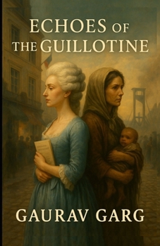 Echoes of Guillotine: She lost her name. He lost his ideals. They found each other in the shadow of the Terror.