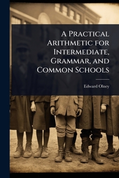 A Practical Arithmetic for Intermediate, Grammar, and Common Schools