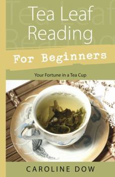 Paperback Tea Leaf Reading for Beginners: Your Fortune in a Tea Cup Book