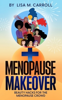Menopause Makeover: Beauty Hacks for the Menopause Crowd