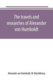 Paperback The travels and researches of Alexander von Humboldt Book