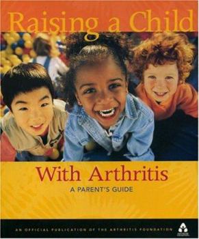 Paperback Raising a Child with Arthritis: A Parent's Guide Book