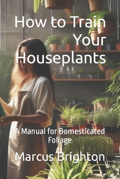 Paperback How to Train Your Houseplants: A Manual for Domesticated Foliage Book