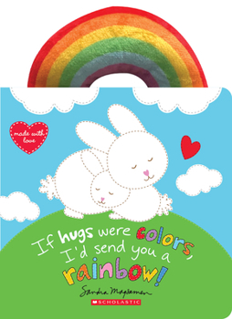 Paperback If Hugs Were Colors, I'd Send You a Rainbow! Book