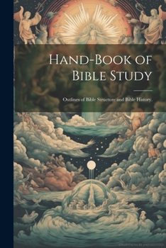 Paperback Hand-Book of Bible Study: Outlines of Bible Structure and Bible History. Book