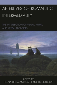 Hardcover Afterlives of Romantic Intermediality: The Intersection of Visual, Aural, and Verbal Frontiers Book
