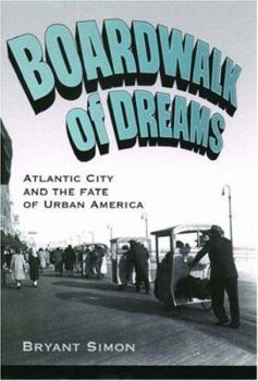 Hardcover Boardwalk of Dreams: Atlantic City and the Fate of Urban America Book