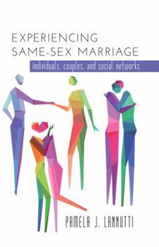 Hardcover Experiencing Same-Sex Marriage: Individuals, Couples, and Social Networks Book