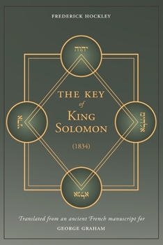Paperback The Key of King Solomon (1834): Translated by Frederick Hockley from an ancient French manuscript for George Graham Book