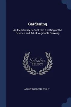 Paperback Gardening: An Elementary School Text Treating of the Science and Art of Vegetable Growing Book
