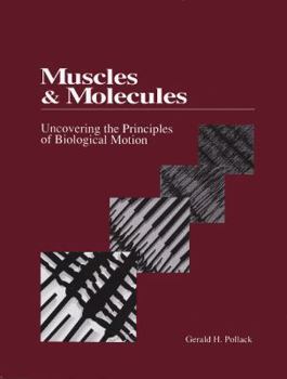 Hardcover Muscles and Molecules: Uncovering the Principles of Biological Motion Book