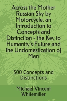 Paperback Across the Mother Russian Sky by Motorcycle, an Introduction to Concepts and Distinction - the Key to Humanity's Future and the Undomestication of Man Book