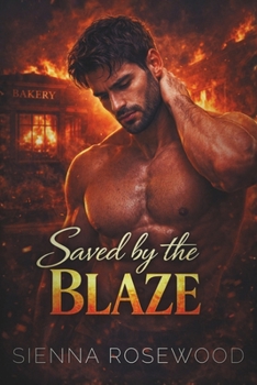 Saved by the Blaze: A Second Chance Emotional Romance (EMBER & ACHE - Dark Firefighter Romance Sagas)