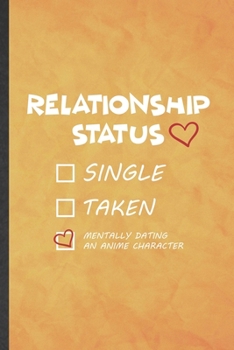 Paperback Relationship Status Single Taken Mentally Dating an Anime Character: Funny Blank Lined Love Relationship Notebook/ Journal, Graduation Appreciation Gr Book