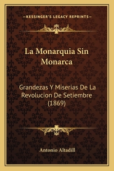 Paperback La Monarquia Sin Monarca: Grandezas Y Miserias De La Revolucion De Setiembre (1869) [Spanish] Book