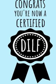 Paperback Congrats You're Now a Certified DILF: Funny New Baby Card for Dad New Dad Card Book Notepad Notebook Composition and Journal Gratitude Dot Diary Book