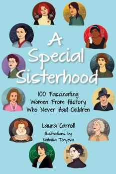 Paperback A Special Sisterhood: 100 Fascinating Women From History Who Never Had Children Book