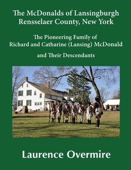 Paperback The McDonalds of Lansingburgh, Rensselaer County, New York: The Pioneering Family of Richard and Catharine (Lansing) McDonald and Their Descendants Book