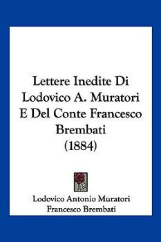 Paperback Lettere Inedite Di Lodovico A. Muratori E Del Conte Francesco Brembati (1884) [Italian] Book