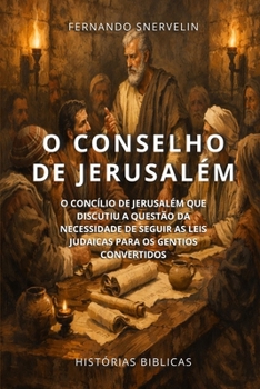 O CONSELHO DE JERUSALÉM: O CONCÍLIO DE JERUSALÉM QUE DISCUTIU A QUESTÃO DA NECESSIDADE DE SEGUIR AS LEIS JUDAICAS PARA OS GENTIOS CONVERTIDOS (HISTÓRIAS BÍBLICAS: SOPRO DE DEUS) (Portuguese Edition)