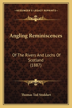 Angling Reminiscences: Of the Rivers and Lochs of Scotland
