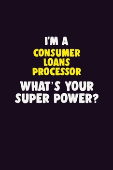 Paperback I'M A Consumer Loans Processor, What's Your Super Power?: 6X9 120 pages Career Notebook Unlined Writing Journal Book