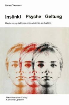 Instinkt, Psyche, Geltung: Bestimmungsfaktoren Menschlichen Verhaltens. Eine Soziologische Anthropologie