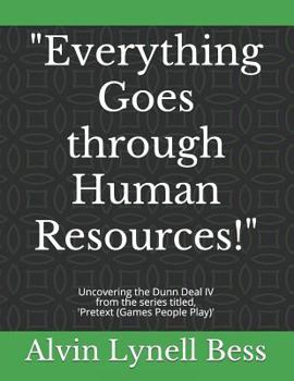 Paperback "Everything Goes through Human Resources!": Uncovering the Dunn Deal IV Book