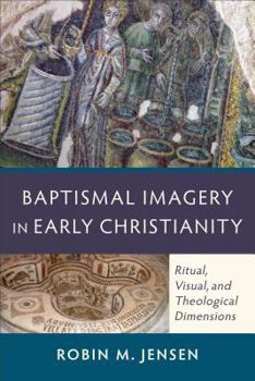 Paperback Baptismal Imagery in Early Christianity: Ritual, Visual, and Theological Dimensions Book