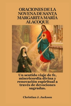 ORACIONES DE LA NOVENA DE SANTA MARGARITA MARÍA ALACOQUE: Un sentido viaje de fe, misericordia divina y renovación espiritual a través de devociones sagradas. (Spanish Edition)