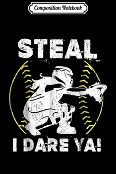 Composition Notebook: Steal I Dare Ya Softball Catcher Softball Girls Gift Journal/Notebook Blank Lined Ruled 6x9 100 Pages