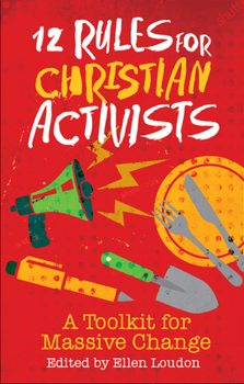 Paperback 12 Rules for Christian Activists: A Toolkit for Massive Change Book